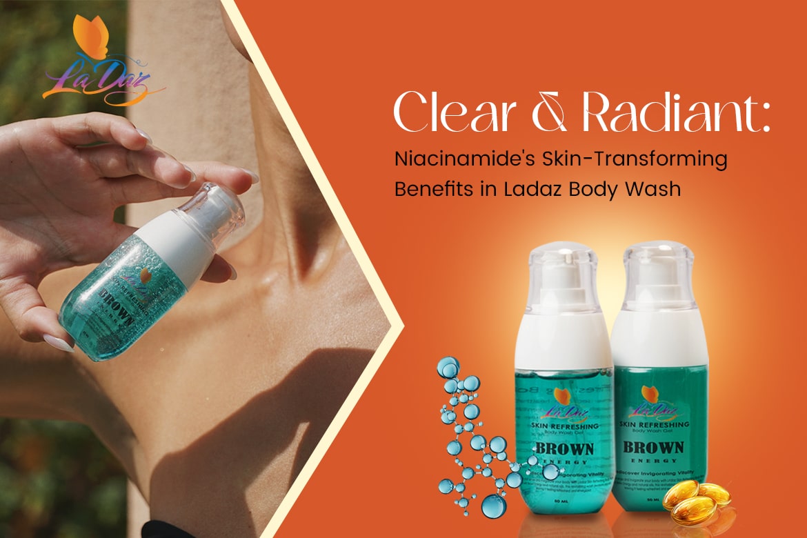 Clear & Radiant: Niacinamide's Skin-Transforming Benefits in Ladaz Body Wash