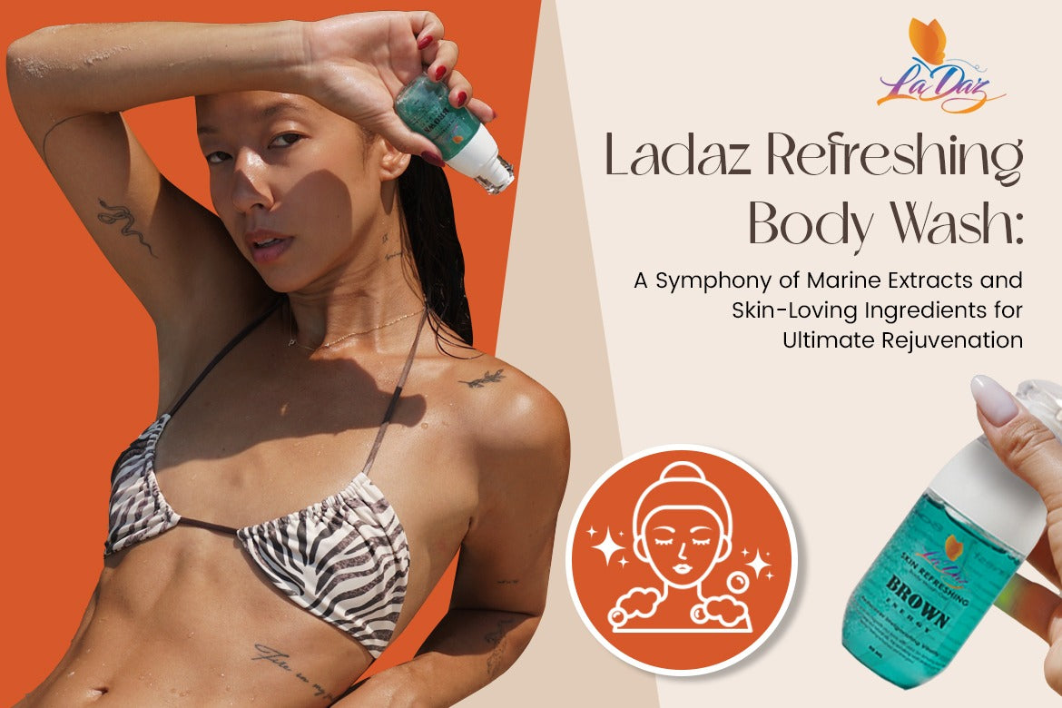 Ladaz Refreshing Body Wash: A Symphony of Marine Extracts and Skin-Loving Ingredients for Ultimate Rejuvenation