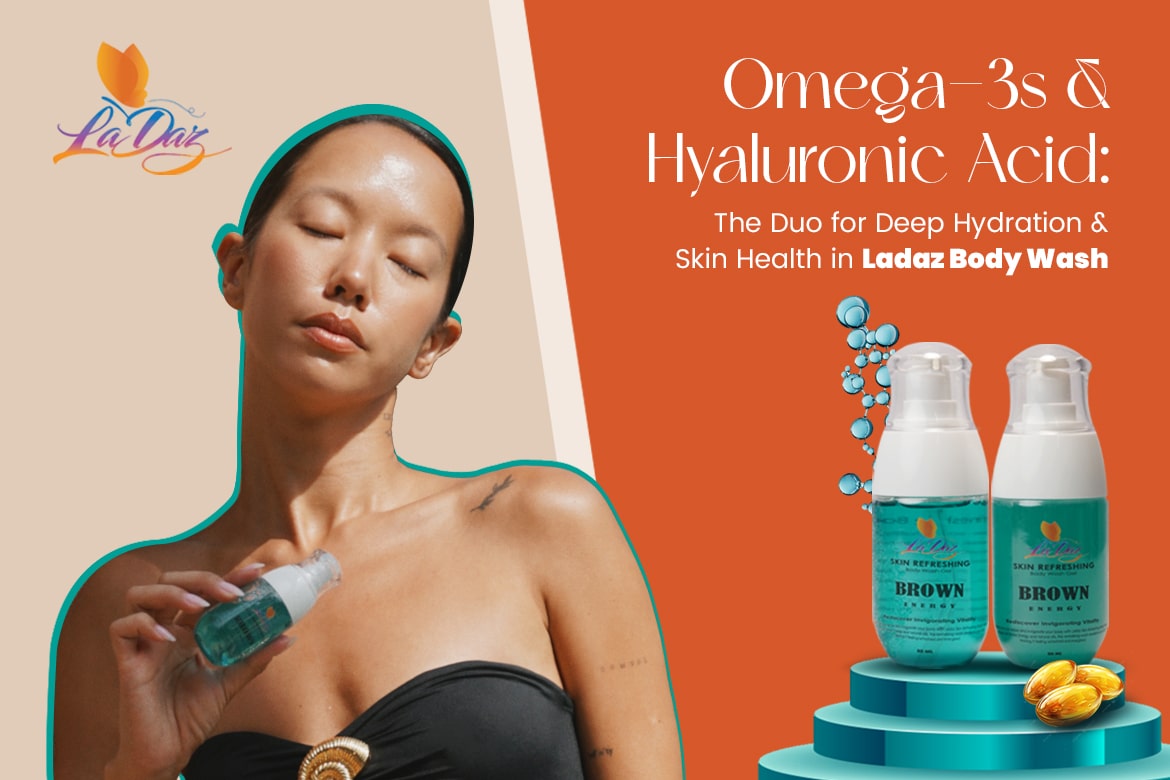 Omega-3s & Hyaluronic Acid: The Duo for Deep Hydration & Skin Health in Ladaz Body Wash