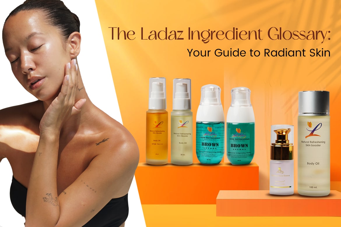 The Ladaz Ingredient Glossary Your Guide to Radiant Skin