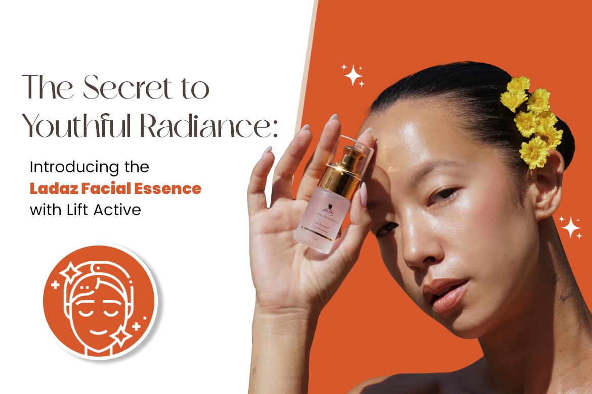 The Secret to Youthful Radiance:  Introducing the Ladaz Facial Essence with Lift Active