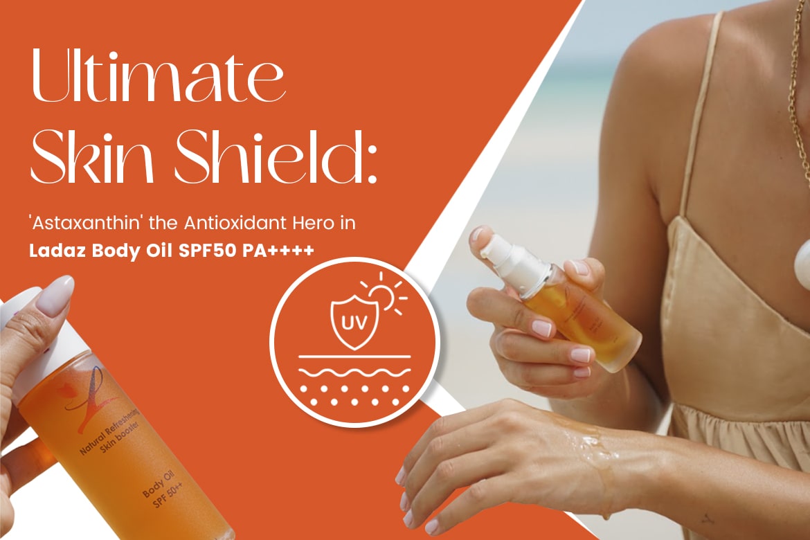 Ultimate Skin Shield: 'Astaxanthin' the Antioxidant Hero in Ladaz Body Oil SPF50 PA++++
