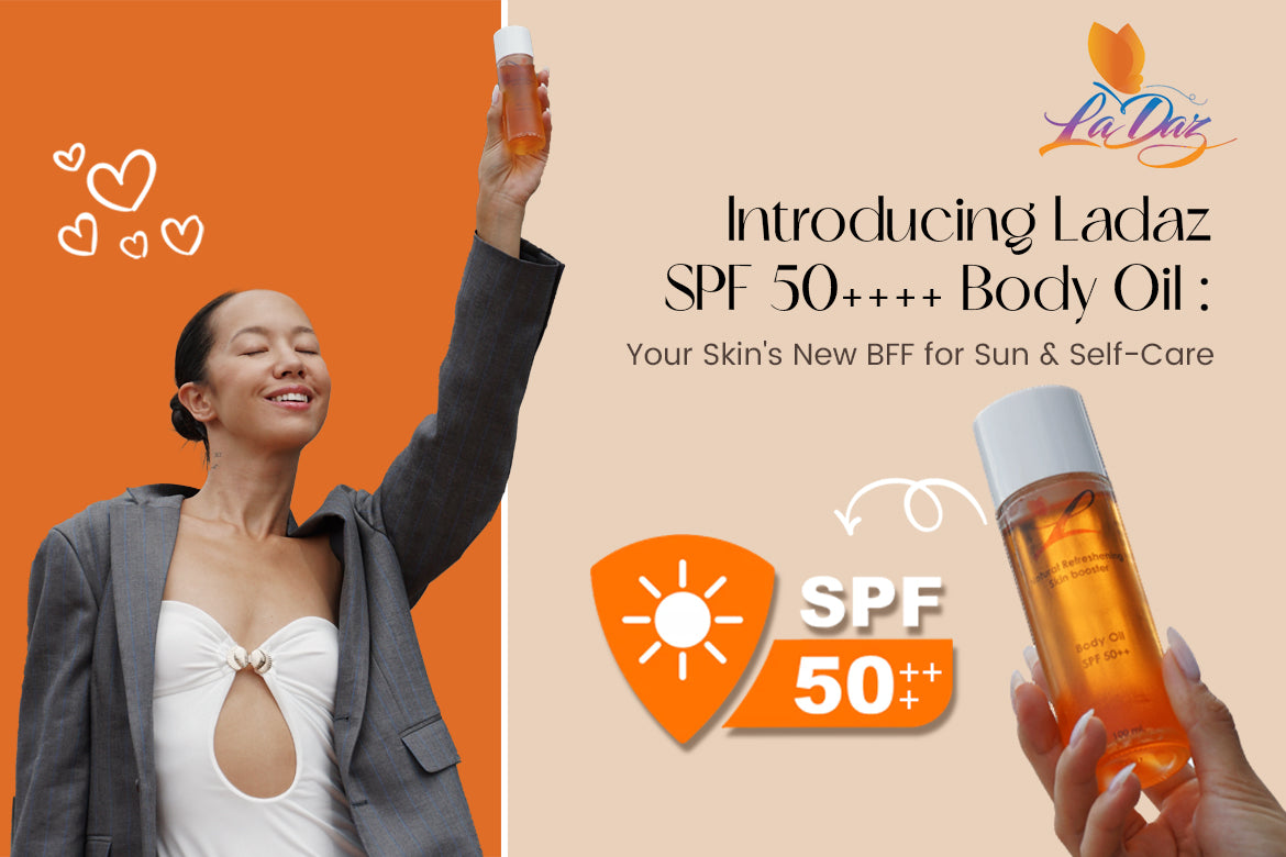 Introducing the New Ladaz SPF 50++++ Body Oil: Your Ultimate Sun Protection and Skin Nourishment Solution