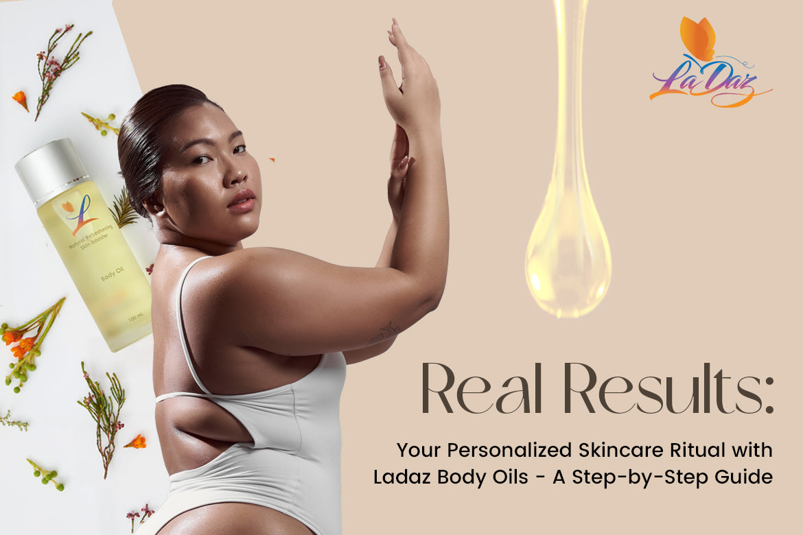 Real Results: Your Personalized Skincare Ritual with Ladaz Body Oils - A Step-by-Step Guide